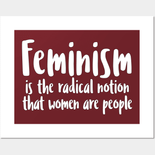 FEMINISM is the radical notion that women are people Posters and Art